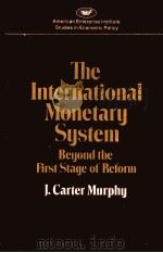 THE INTERNATIONAL MONETARY SYSTEM BEYOND THE FIRST STAGE OF REFORM   1979  PDF电子版封面  0844733628   