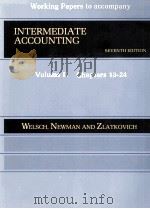 WORKING PAPERS TO ACCOMPANY INTERMEDIATE ACCOUNTING SEVENTH EDITION VOLUME II CHAPTERS 13-24   1986  PDF电子版封面  0256034605  GLENN A.WELSCH 