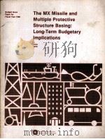 THE MX MISSILE AND MULTIPLE PROTECTIVE STRUCTURE BASING LONG TERM BUDGETARY IMPLICATIONS     PDF电子版封面     