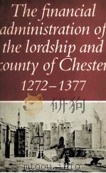 THE FINANCIAL ADMINISTRATION OF THE LORDSHIP AND COUNTY OF CHESTER 1272-1377（1981 PDF版）