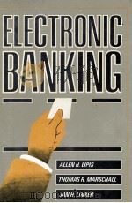 ELECTRONIC BANKING   1984  PDF电子版封面  0471882240  ALLEN H.LIPIS 