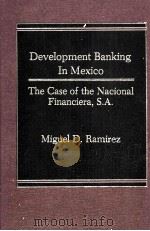 DEVELOPMENT BANKING IN MEXICO THE CASE OF THE MACIONAL FINANCISRA S.A.   1985  PDF电子版封面  003005334X   