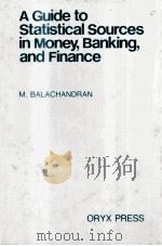A GUIDE T OATATISTICAL SOURCES IN MONEY BANKING AND FINANCE   1987  PDF电子版封面  0897742656   