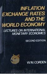 INFLATION EXCHANGE RQATES AND THE WORLD ECONOMY   1977  PDF电子版封面  0198771703  W.M.CORDEN 