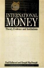INTERNATIONA LMONEY THEORY EVIDENCE AND INSTITUTIONS   1986  PDF电子版封面  0631144463  PAUL HALLWOOD 