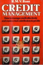 CREDIT MANAGEMENT HOW TO MANAGE CREDIT EFFECTIVELY AND MAKE REAL CONTRIBUTION T OPROFITS（1979 PDF版）