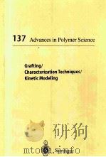 137 ADVANCES IN POLYMER SCIENCE GRAFTING/ CHARACTERIZATION TECHNIQUES/ KINETIC MODELING（1998 PDF版）