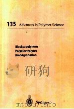 135 ADVANCES IN POLYMER SCIENCE BLOCKOPOLYMERS POLYELECTROLYTES BIODEGRADATION（1998 PDF版）