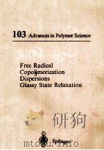 103 ADVANCES IN POLYMER SCIENCE FREE RADICAL COPOLIMERIZATION DISPERSIONS GLASSY STATE RELAXATION（1992 PDF版）