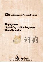 126 ADVANCES IN POLYMER SCIENCE BIOPLYMERS LIQUID CRYSTALLINE POLYMERS PHASE EMULSION（1996 PDF版）