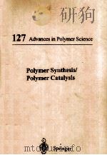 127 ADVANCES IN POLYMER SCIENCE POLYMER SYNTHESIS/POLYMER CATALYSIS（1997 PDF版）