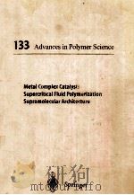 133 ADVANCES IN POLYMER SCIENCE METAL COMPLEX CATALYSTS SUPERCRITICAL FLUID POLYMERIZATION SUPRAMOLE（1997 PDF版）