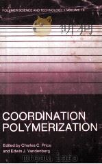 POLYMER SCIENCE AND TECHNOLOGY VOLUME 19 COORDINATION POLYMERIZATION（1983 PDF版）