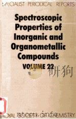 SPECTROSCOPIC PROPERTIES OF INORGANIC AND ORGANOMETALLIC COMPOUNDS VOLUME 22   1989  PDF电子版封面  0851862039   