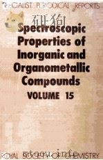 SPECTROSCOPIC PROPERTIES OF INORGANIC AND ORGANOMETALLIC COMPOUNDS VOLUME 15   1982  PDF电子版封面  0851861334   