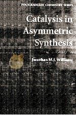 CATALYSIS IN ASYMMETRIC SYNTHESIS   1999  PDF电子版封面  1850759847   