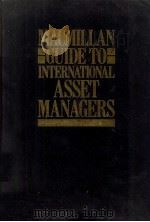 MACMILLAN GUIDE TO INTERNATIONAL ASSET MANAGERS   1989  PDF电子版封面  0333484156   