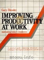IMPROVING PRODUCTIVITY AT WORK MOTIVATING TODAY'S EMPLOYEES   1983  PDF电子版封面  0835930505   