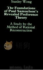 THE FOUNDATIONS OF PAUL SAMUELSON'S REVEALED PREFERENCE THEORY:A STUDY BY THE METHOD OF RATIONA   1978  PDF电子版封面  0710086431  STANLEY WONG 