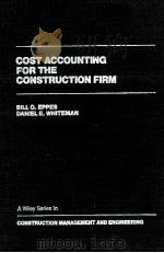 COST ACCOUNTING FOR THE CONSTRUCTION FIRM   1984  PDF电子版封面  0471885371  BILL G.EPPES 