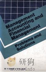 MANAGEMENT ACCOUNTING AND FINANCIAL MANAGEMENT PROBLEMS AND SOLUTIONS   1985  PDF电子版封面  007451718X  M Y KHAN.PKJAIN 