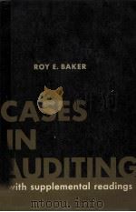 CASES IN AUDITING WITH SUPPLEMENTAL READINGS   1969  PDF电子版封面    ROY E.BAKER 