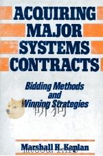 ACQUIRING MAJOR SYSTEMS CONTRACTS BIDING METHODS AND WINNING STRATEGIES   1988  PDF电子版封面  0471852473   