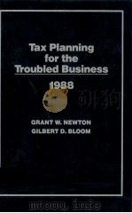TAX PLANNING FOR THE TROBLED BUSINESS 1988   1988  PDF电子版封面  0471613703  GRANT W.NEWTON 