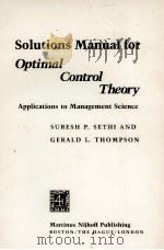 SOLUTIONS MANUAL FOR OPTIMAL CONTROL THEORY APPLICATIONS TO MANAGEMENT SCIENCE   1981  PDF电子版封面  089838074X  SURESH P.SETHI 