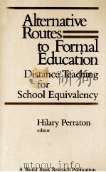 ALTERNATIVE ROUTES TO FORMAL EDUCATION DISTANCE TEACHING FOR SCHOOL EQUIVALENCY   1982  PDF电子版封面  0801825881   