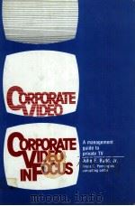 CORPORATE VIDEO IN FOCUS A MANAGEMENT GUIDE TO PRIVATE TV   1983  PDF电子版封面  0131762060  JOHN F.BUDD 