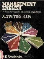MANAGMENEN ENGLISH A LANGUAGE COURSE FOR FOREIGN EXECUTIVE ACTIVITES BOOK   1979  PDF电子版封面    K.E.ROWLANDS 