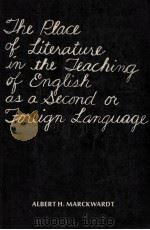 THE PLACE OF LITERATURE IN THE TEACHING OF ENGLISH AS A SECOND OR FOREIGN LANGUAGE   1977  PDF电子版封面    ALBERT H.MARCKWARDT 