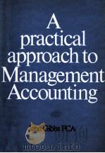 A PRACTICAL APPROACH TO MANAGENMENT ACCOUNTING   1979  PDF电子版封面  0372300359  JOHN GIBBS FCA 