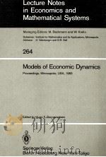 LECTURE NOTES IN ECONOMICS AND MATHEMATICAL SYSTEMS  264 MODELS OF ECONOMIC DYNAMICS（1986 PDF版）