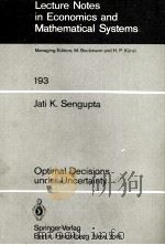 LECTURE NOTES IN ECONOMICS AND MATHEMATICAL SYSTEMS 193 JATI K.SENGUPTA OPTIMAL DECISIONS UNDER UNCE   1981  PDF电子版封面  3540108696  M.BECKMANN 