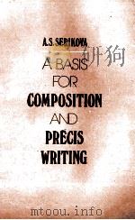 A BASIS FOR COMPOSITION AND PRECIS WRITING   1980  PDF电子版封面    A.S.SERIKOVA 