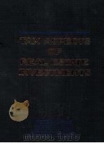 TAX ASPECTS OF REAL ESTATE INVESTMENTS A PRACTICAL GUIDE FOR STRUCTURING REAL ESTATE TRANSACTIONS VO（1988 PDF版）