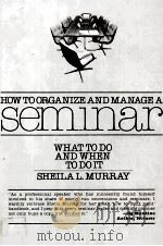HOW TO ORGANIZE AND MANAGE A SEMINAR WHAT TO DO AND WHEN TO DO IT（1983 PDF版）