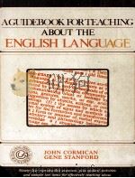 A GUIDEBOOK FOR TEACHING ABOUT THE ENGLISH LANGUAGE   1979  PDF电子版封面  0205061192  JOHN CORMICAN 