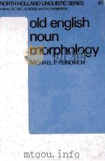 NORTH-HOLLAND LINGUISTIC SERIES OLD ENGLISH NOUN MORPHOLOGY A DIACHRONIC STUDY   1979  PDF电子版封面  0444852875   