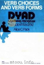 VERB CHOICES AND VERB FORMS DYAD LEARNING PROGRAM TUTOR'S BOOK   1977  PDF电子版封面    ALICE C.PACK 