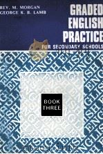 GRADED ENGLISH PRACTICE FOR SECONDARY SCHOOLS BOOK THREE   1973  PDF电子版封面    REV.M.MORGAN 