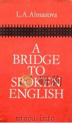 A BRIDGE TO SPOKEN ENGLISH   1980  PDF电子版封面    L.A.ALMAZOVA 