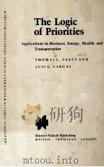 THE LOGIC OF PRIORITIES APPLICATIONS IN BSINESS ENERGY HEALTH AND TRANSPORTATION   1981  PDF电子版封面  0898380715   