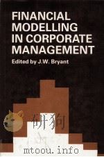 FINANCIAL MODELLING IN CORPORATE MANAGEMENT   1981  PDF电子版封面  0471100218  J.W.BRYANT 