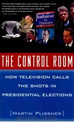 THE CONTROL ROOM:HOW TELEVISION CALLS THE SHOTS IN PRESIDENTIAL ELECTIONS   1999  PDF电子版封面  0684867729  MARTIN PLISSNER 