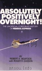 ABSOLUTELY POSITIVELY OVERNIGHT!:THE UNOFFICIAL CORPORATE HISTORY OF FEDERAL EXPRESS   1988  PDF电子版封面  0918518687  ROBERT A SIGAFOOS ROGER R.EASS 