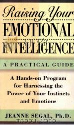 RAISING YOUR EMOTIONAL INTELLIGENCE: A PRACTICAL GUIDE   1997  PDF电子版封面  0805051511  JEANNE SEGAL 