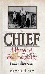 THE CHIEF A MEMOIR OF FATHERS AND SONS   1984  PDF电子版封面    LANCE  MORROW 